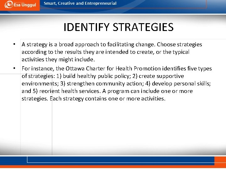 IDENTIFY STRATEGIES • A strategy is a broad approach to facilitating change. Choose strategies