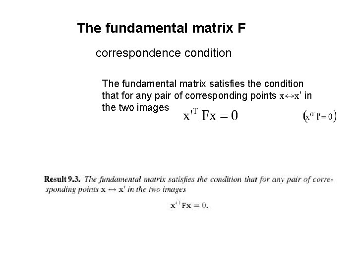 The fundamental matrix F correspondence condition The fundamental matrix satisfies the condition that for