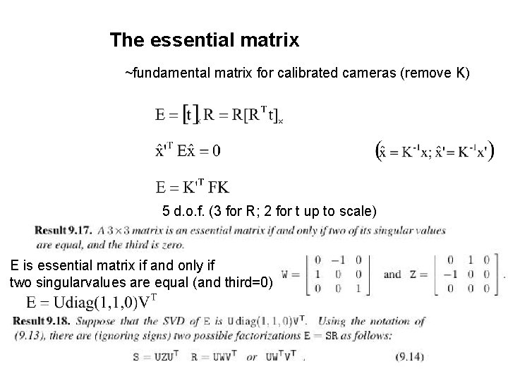 The essential matrix ~fundamental matrix for calibrated cameras (remove K) 5 d. o. f.