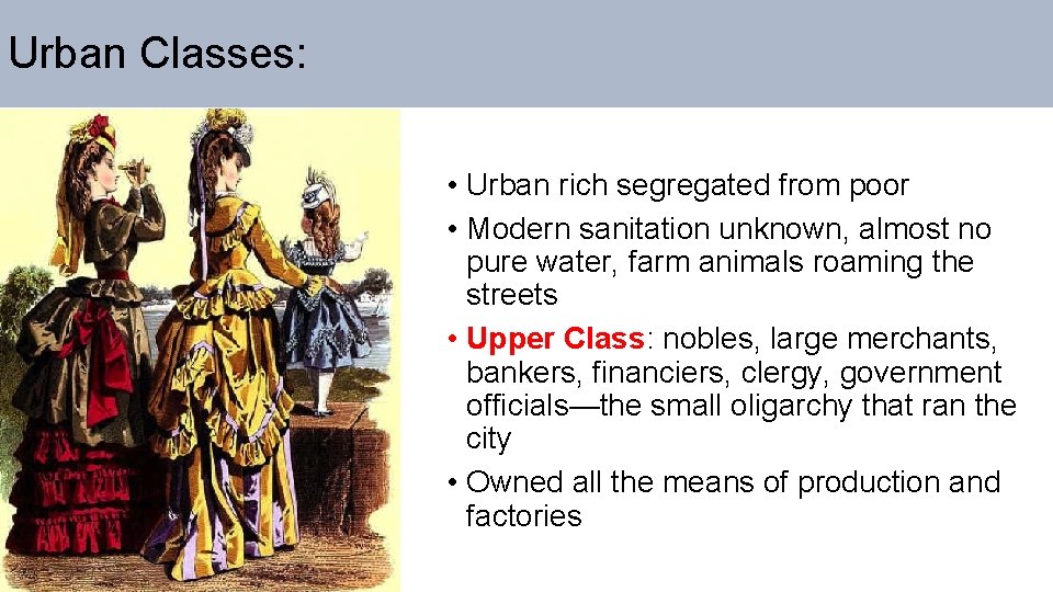 Urban Classes: • Urban rich segregated from poor • Modern sanitation unknown, almost no