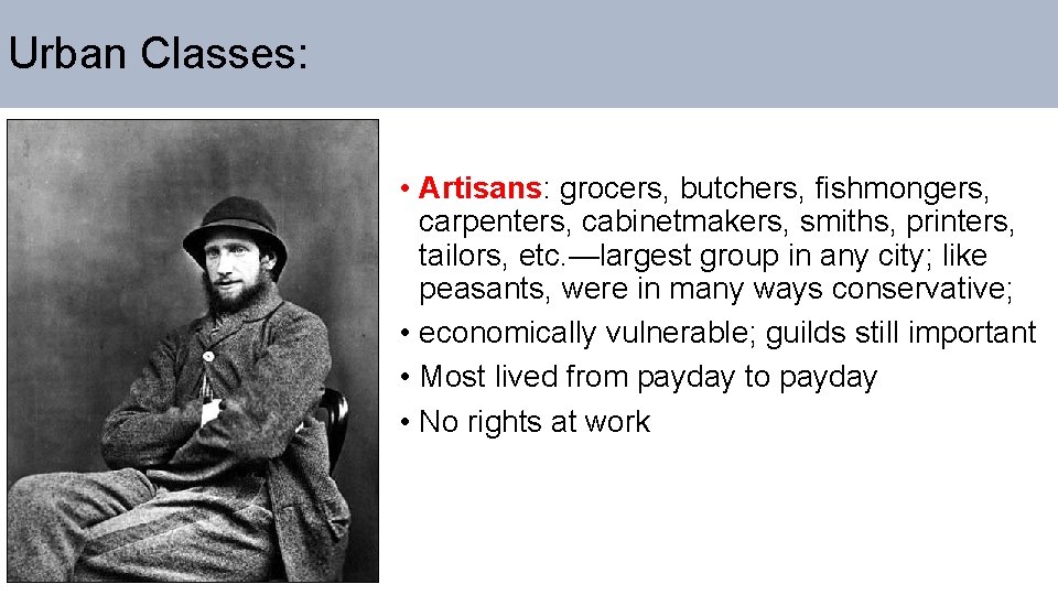 Urban Classes: • Artisans: grocers, butchers, fishmongers, carpenters, cabinetmakers, smiths, printers, tailors, etc. —largest