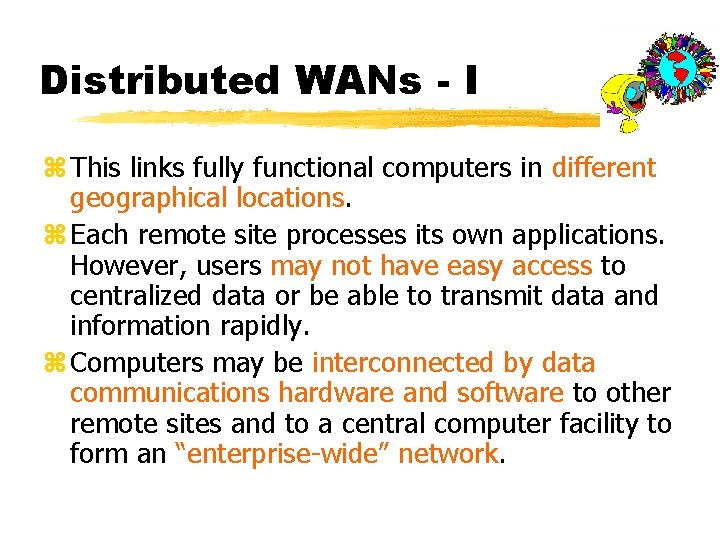 Distributed WANs - I z This links fully functional computers in different geographical locations.