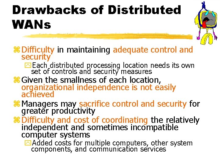 Drawbacks of Distributed WANs z Difficulty in maintaining adequate control and security y. Each