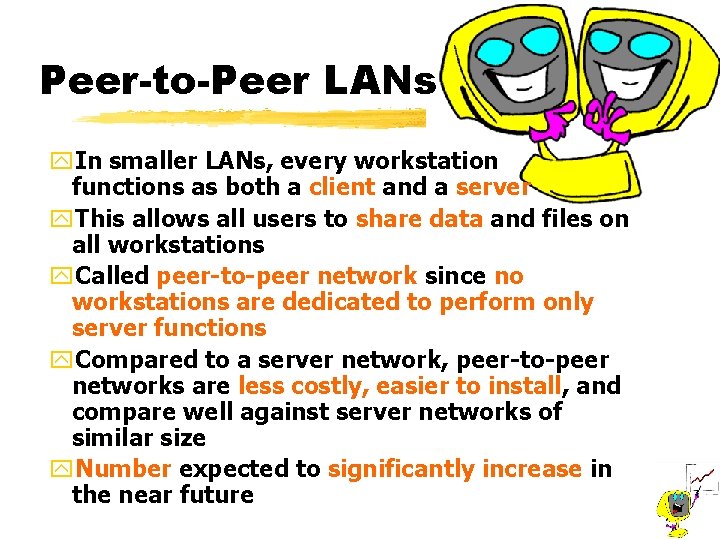 Peer-to-Peer LANs y. In smaller LANs, every workstation functions as both a client and