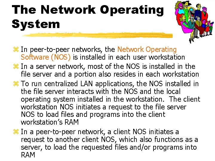 The Network Operating System z In peer-to-peer networks, the Network Operating Software (NOS) is