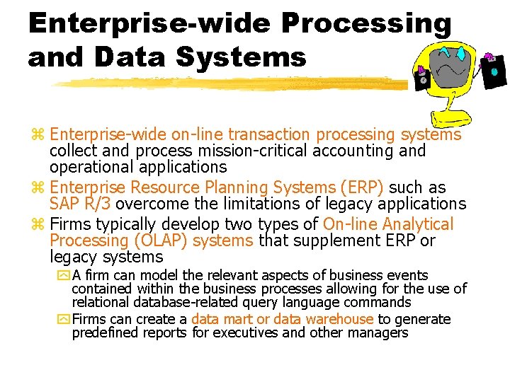 Enterprise-wide Processing and Data Systems z Enterprise-wide on-line transaction processing systems collect and process