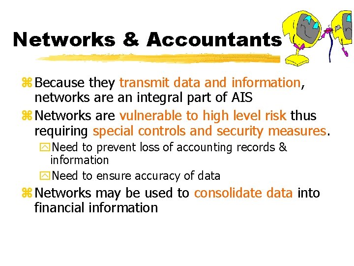 Networks & Accountants z Because they transmit data and information, networks are an integral