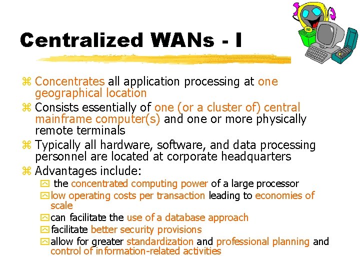 Centralized WANs - I z Concentrates all application processing at one geographical location z