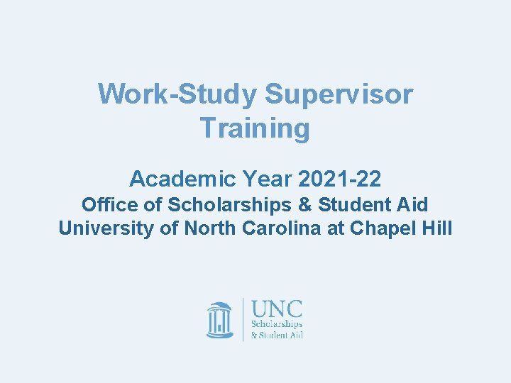 Work-Study Supervisor Training Academic Year 2021 -22 Office of Scholarships & Student Aid University