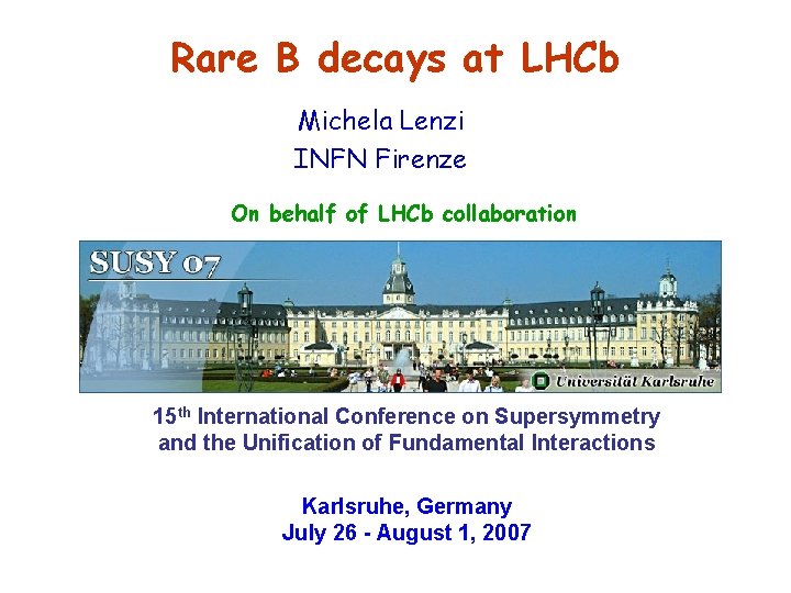 Rare B decays at LHCb Michela Lenzi INFN Firenze On behalf of LHCb collaboration