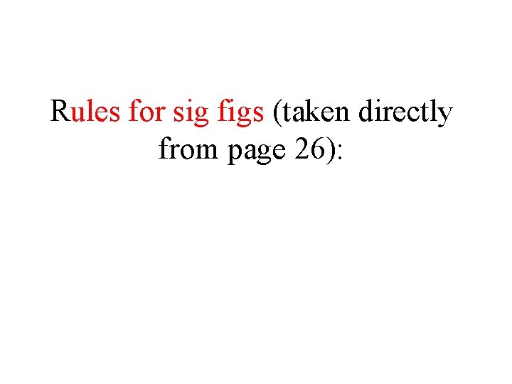 Rules for sig figs (taken directly from page 26): 