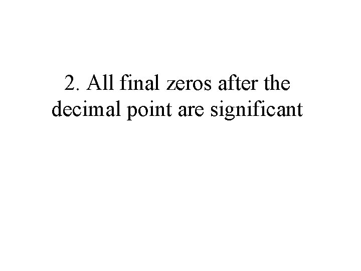 2. All final zeros after the decimal point are significant 