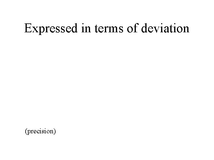 Expressed in terms of deviation (precision) 