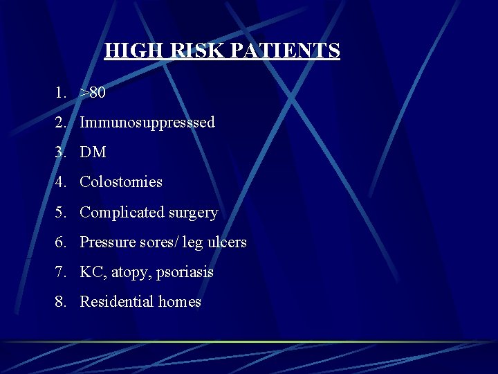 HIGH RISK PATIENTS 1. >80 2. Immunosuppresssed 3. DM 4. Colostomies 5. Complicated surgery
