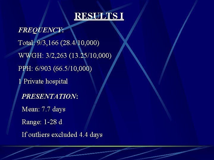 RESULTS I FREQUENCY: Total: 9/3, 166 (28. 4/10, 000) WWGH: 3/2, 263 (13. 25/10,