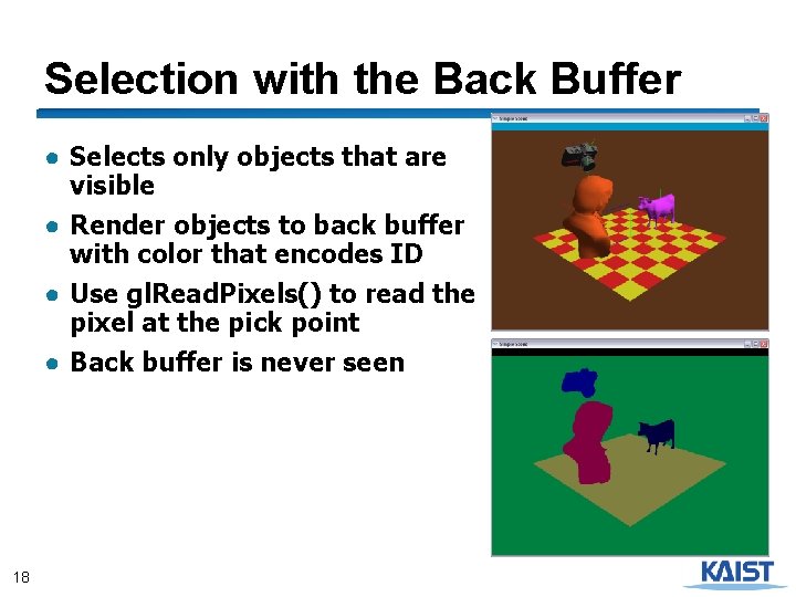 Selection with the Back Buffer ● Selects only objects that are visible ● Render