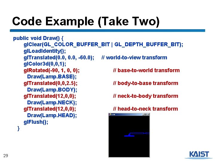 Code Example (Take Two) public void Draw() { gl. Clear(GL_COLOR_BUFFER_BIT | GL_DEPTH_BUFFER_BIT); gl. Load.