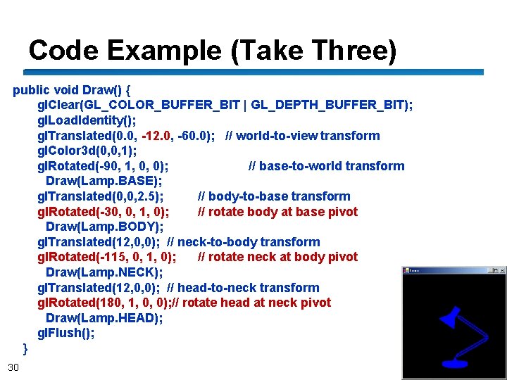 Code Example (Take Three) public void Draw() { gl. Clear(GL_COLOR_BUFFER_BIT | GL_DEPTH_BUFFER_BIT); gl. Load.