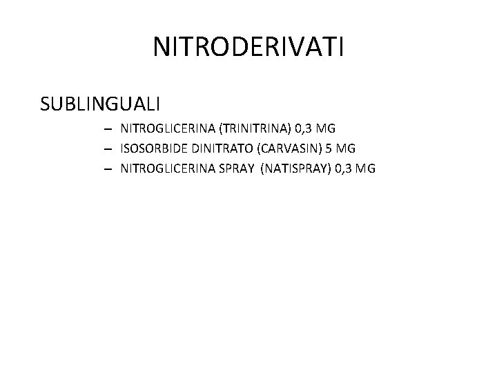 NITRODERIVATI SUBLINGUALI – NITROGLICERINA (TRINITRINA) 0, 3 MG – ISOSORBIDE DINITRATO (CARVASIN) 5 MG