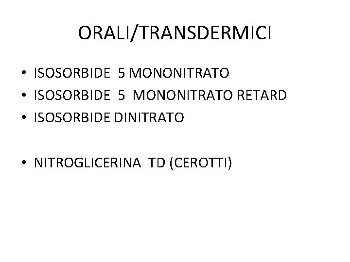 ORALI/TRANSDERMICI • ISOSORBIDE 5 MONONITRATO RETARD • ISOSORBIDE DINITRATO • NITROGLICERINA TD (CEROTTI) 
