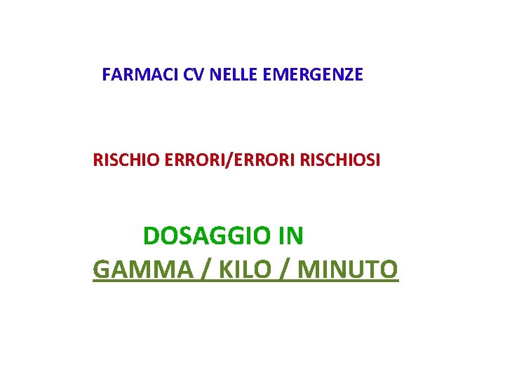 FARMACI CV NELLE EMERGENZE RISCHIO ERRORI/ERRORI RISCHIOSI DOSAGGIO IN GAMMA / KILO / MINUTO