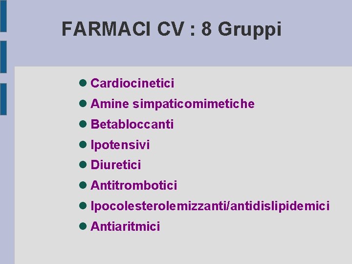 FARMACI CV : 8 Gruppi Cardiocinetici Amine simpaticomimetiche Betabloccanti Ipotensivi Diuretici Antitrombotici Ipocolesterolemizzanti/antidislipidemici Antiaritmici