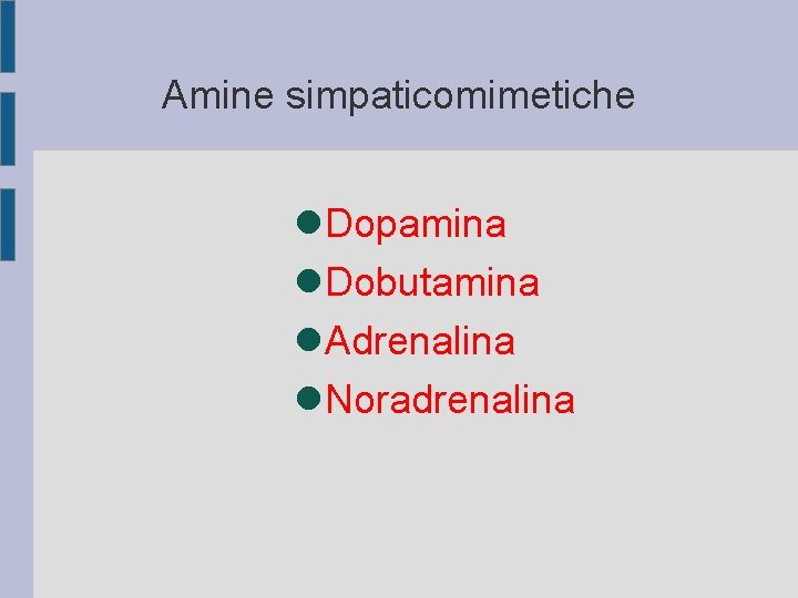 Amine simpaticomimetiche Dopamina Dobutamina Adrenalina Noradrenalina 