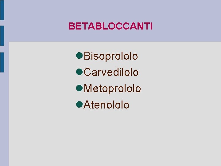 BETABLOCCANTI Bisoprololo Carvedilolo Metoprololo Atenololo 