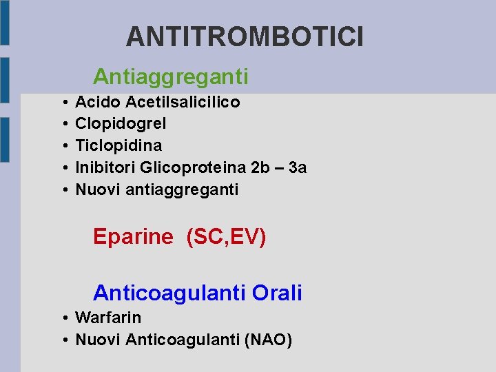 ANTITROMBOTICI Antiaggreganti • • • Acido Acetilsalicilico Clopidogrel Ticlopidina Inibitori Glicoproteina 2 b –