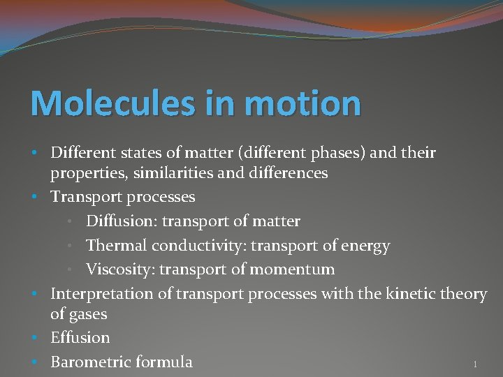 Molecules in motion • Different states of matter (different phases) and their properties, similarities