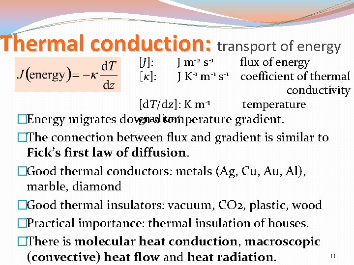 Thermal conduction: transport of energy [J]: [κ]: J m-2 s-1 flux of energy J