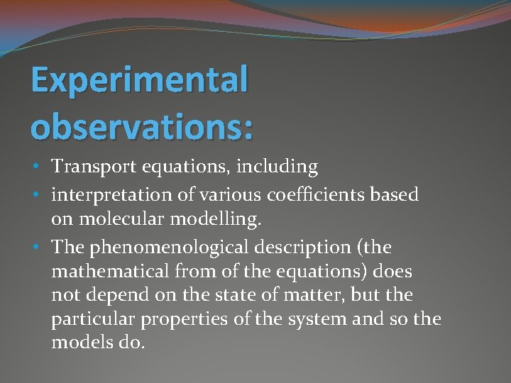 Experimental observations: • Transport equations, including • interpretation of various coefficients based on molecular