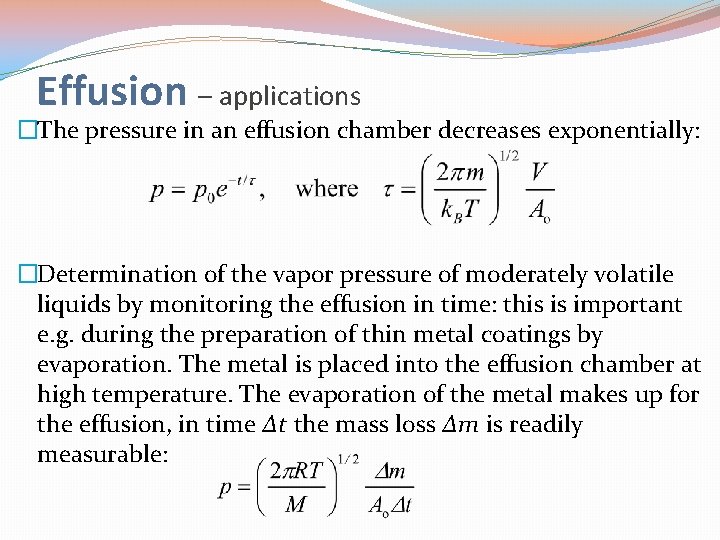 Effusion – applications �The pressure in an effusion chamber decreases exponentially: �Determination of the