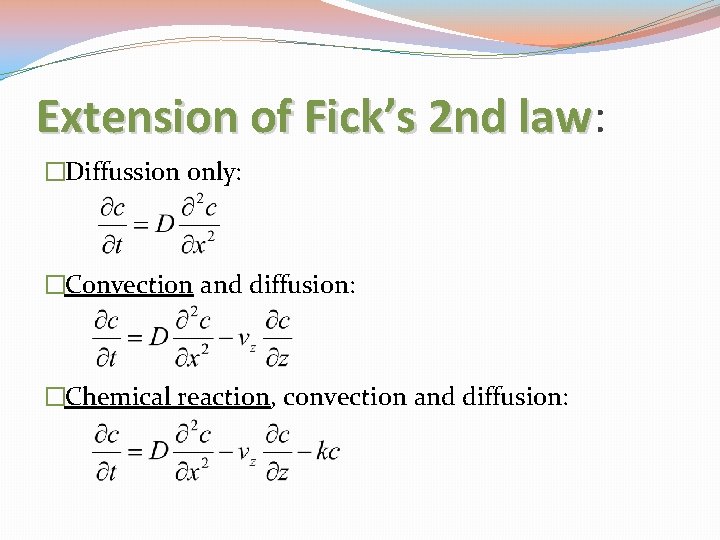 Extension of Fick’s 2 nd law: law �Diffussion only: �Convection and diffusion: �Chemical reaction,