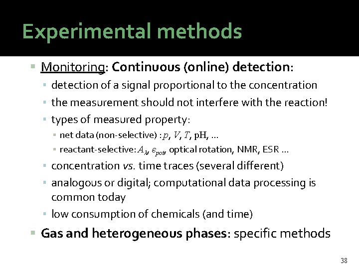 Experimental methods Monitoring: Continuous (online) detection: ▪ detection of a signal proportional to the