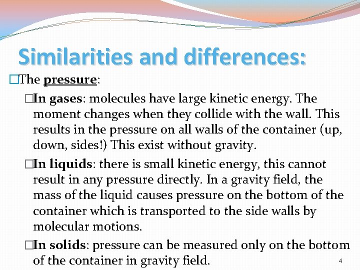 Similarities and differences: �The pressure: �In gases: molecules have large kinetic energy. The moment