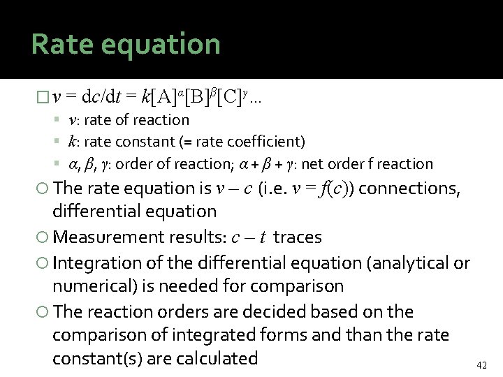 Rate equation � v = dc/dt = k[A]α[B]β[C]γ… v: rate of reaction k: rate