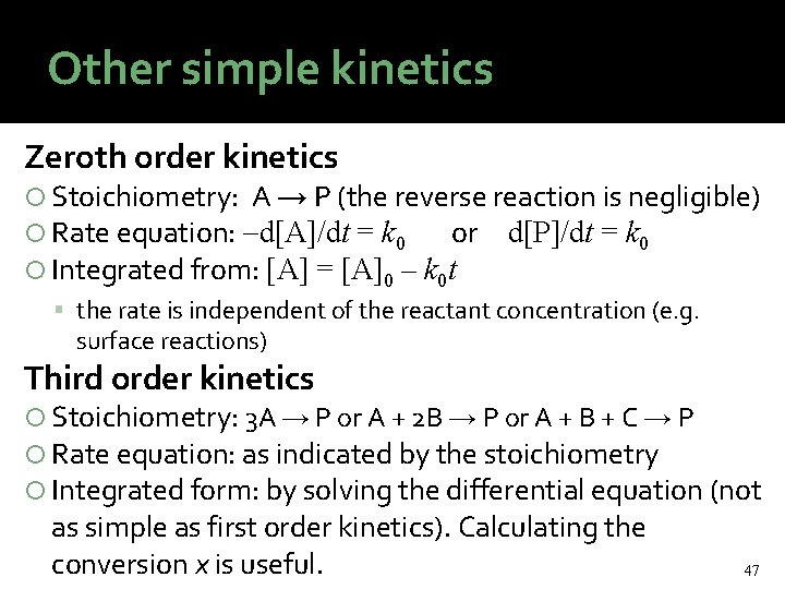 Other simple kinetics Zeroth order kinetics Stoichiometry: A → P (the reverse reaction is