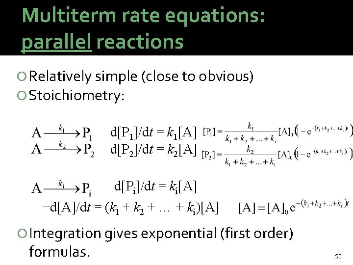 Multiterm rate equations: parallel reactions Relatively simple (close to obvious) Stoichiometry: d[P 1]/dt =