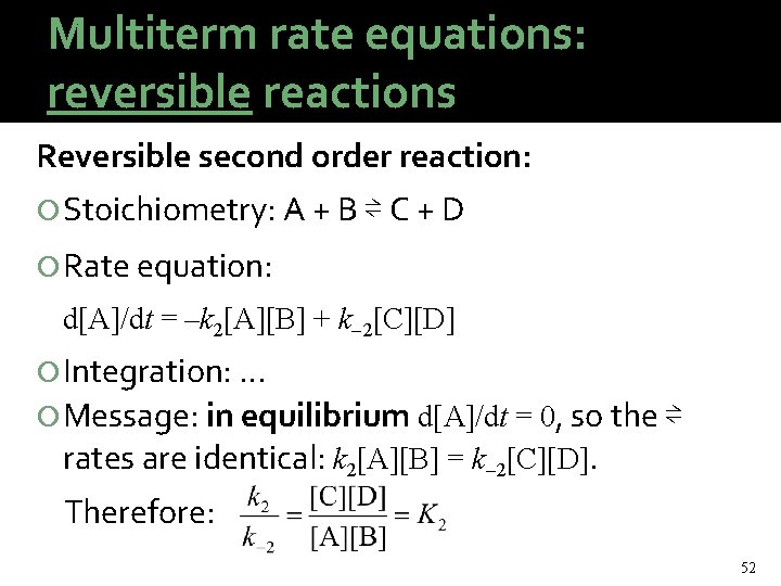 Multiterm rate equations: reversible reactions Reversible second order reaction: Stoichiometry: A + B ⇌
