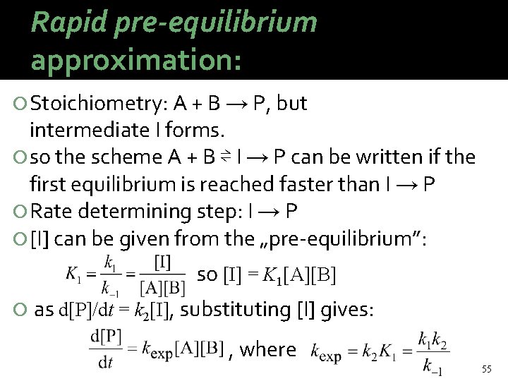 Rapid pre-equilibrium approximation: Stoichiometry: A + B → P, but intermediate I forms. so