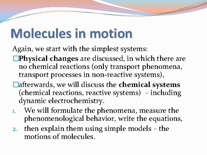 Molecules in motion Again, we start with the simplest systems: �Physical changes are discussed,