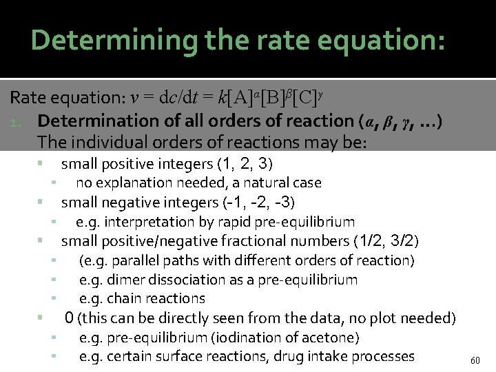 Determining the rate equation: Rate equation: v = dc/dt = k[A]α[B]β[C]γ 1. Determination of