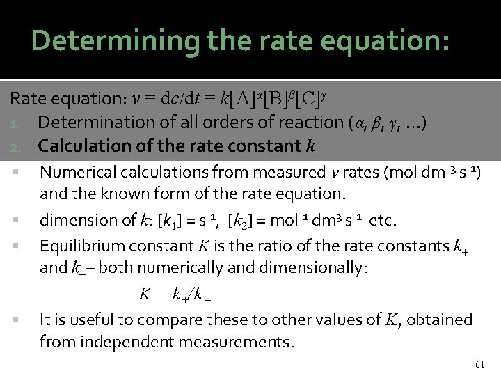 Determining the rate equation: Rate equation: v = dc/dt = k[A]α[B]β[C]γ 1. Determination of