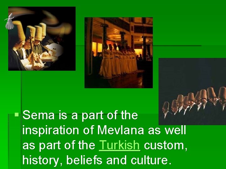 § Sema is a part of the inspiration of Mevlana as well as part