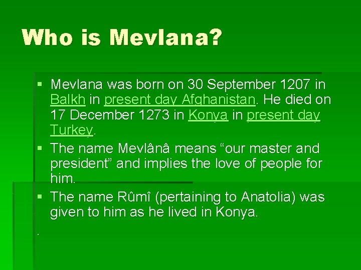 Who is Mevlana? § Mevlana was born on 30 September 1207 in Balkh in