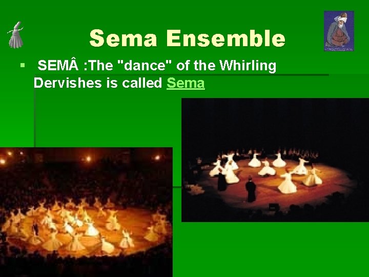 Sema Ensemble § SEM : The "dance" of the Whirling Dervishes is called Sema