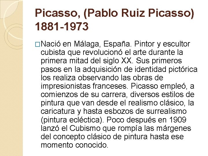 Picasso, (Pablo Ruiz Picasso) 1881 -1973 �Nació en Málaga, España. Pintor y escultor cubista