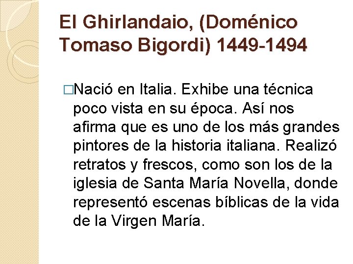 El Ghirlandaio, (Doménico Tomaso Bigordi) 1449 -1494 �Nació en Italia. Exhibe una técnica poco