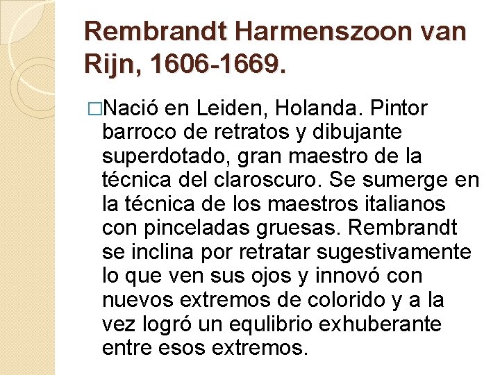 Rembrandt Harmenszoon van Rijn, 1606 -1669. �Nació en Leiden, Holanda. Pintor barroco de retratos